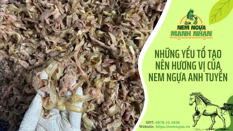 Những yếu tố tạo nên hương vị đặc trưng của nem ngựa Anh Tuyền