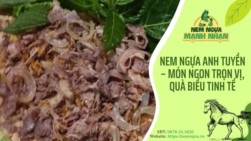 Nem ngựa Anh Tuyền – Món ngon trọn vị, quà biếu tinh tế, nét văn hóa bản địa