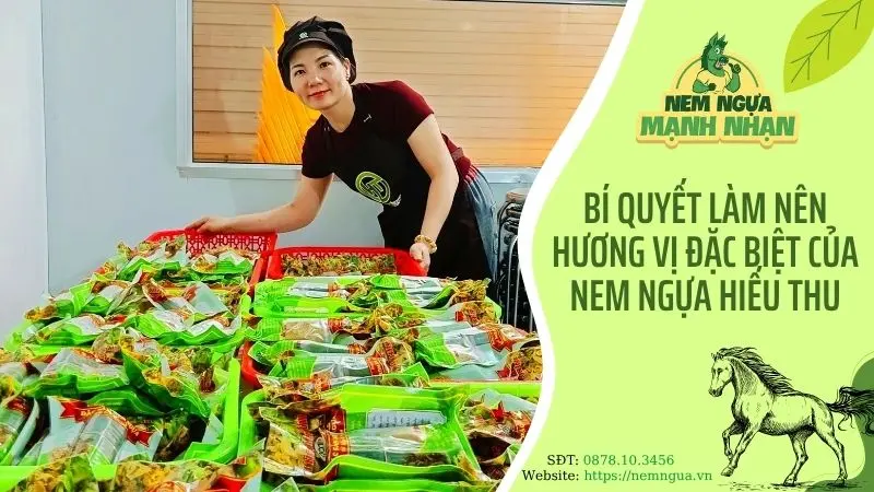Bí quyết làm nên hương vị đặc biệt của nem ngựa Hiếu Thu