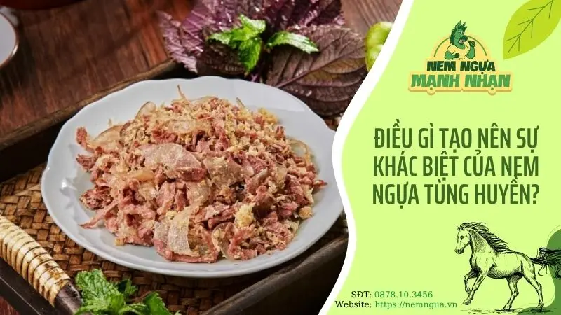Điều gì tạo nên sự khác biệt của nem ngựa Tùng Huyền?