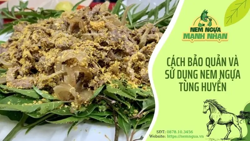 Cách bảo quản và sử dụng nem ngựa Tùng Huyền